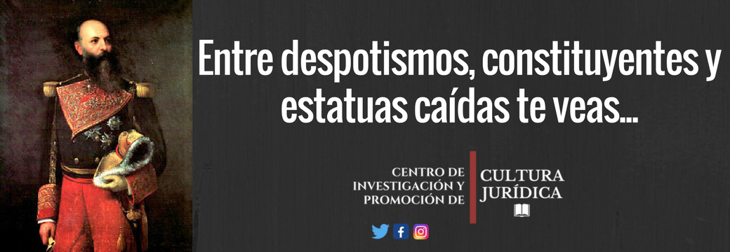 Entre despotismos, constituyentes y estatuas caídas te veas…