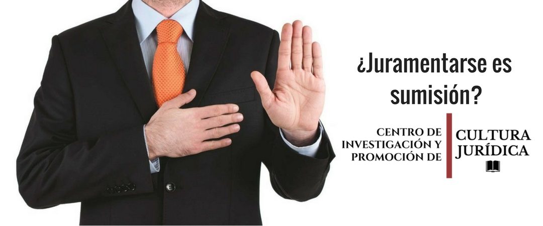 ¿Por qué la juramentación siempre es sumisión?