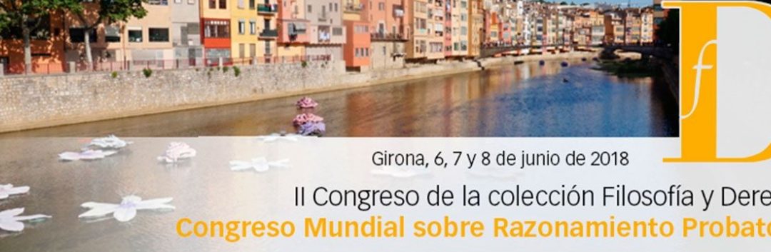Congreso Mundial de Razonamiento Probatorio; Girona (España) 6-8 junio 2018