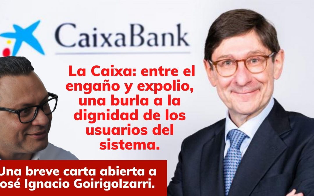 Pesadillas de la banca española. La Caixa: entre el engaño y expolio, una burla a la dignidad de los usuarios del sistema.